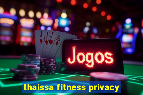 thaissa fitness privacy